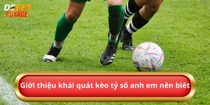 Giới thiệu khái quát kèo tỷ số anh em nên biết