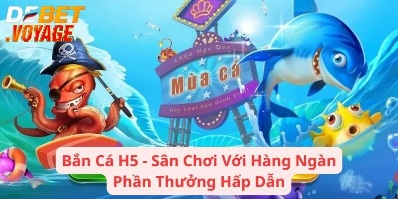 Bắn Cá H5 - Sân Chơi Với Hàng Ngàn Phần Thưởng Hấp Dẫn