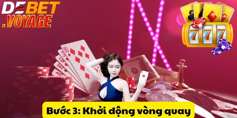 Nổ hũ mini poker tại DEBET - Trúng lớn chỉ với một lần quay 2 Bước 3: Khởi động vòng quay