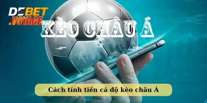 Hướng dẫn chi tiết cách tính tiền cá độ cho người mới 2 Cách tính tiền cá độ bóng đá kèo cược châu Á