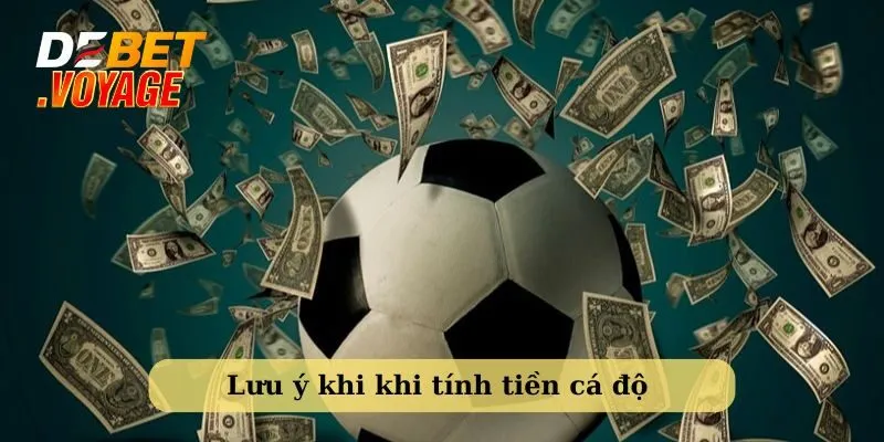 Hướng dẫn chi tiết cách tính tiền cá độ cho người mới 4 Một số điều cần lưu ý khi tính tiền cá độ bóng đá