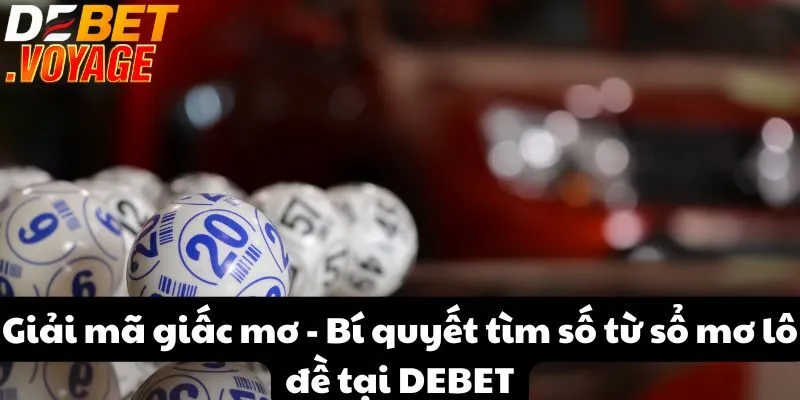 Giải mã giấc mơ - Bí quyết tìm số từ sổ mơ lô đề tại Debet
