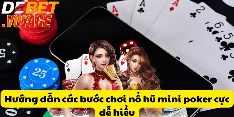 Nổ hũ mini poker tại DEBET - Trúng lớn chỉ với một lần quay 1 Hướng dẫn các bước chơi nổ hũ mini poker cực dễ hiểu