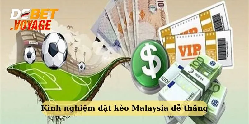 Kèo Malaysia – Đặt Đúng - Thắng Đậm Hay Phá Sản Cùng Debet! 4 Kinh nghiệm đặt kèo cược Malaysia hiệu quả, dễ thắng