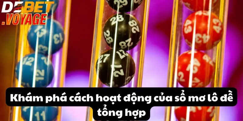 Sổ mơ lô đề tổng hợp - Chìa khóa tìm ra số may mắn tại DEBET 2 Khám phá cách hoạt động của sổ mơ lô đề tổng hợp