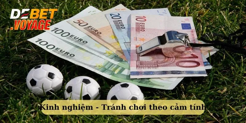 Tránh đặt cược theo cảm tính - kinh nghiệm soi kèo bóng đá