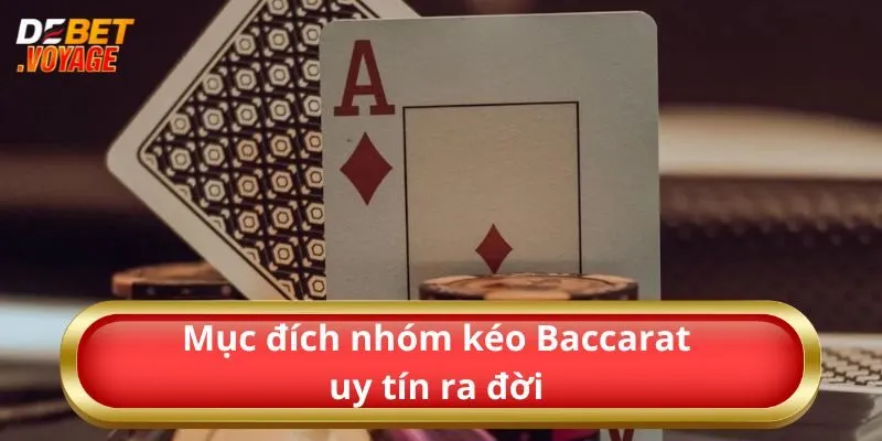 Nhóm Kéo Baccarat Uy Tín Và Những Thông Tin Cần Biết 2 Mục đích nhóm kéo Baccarat uy tín ra đời