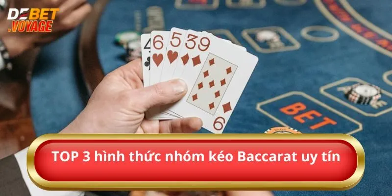 Nhóm Kéo Baccarat Uy Tín Và Những Thông Tin Cần Biết 3 TOP 3 hình thức nhóm kéo Baccarat uy tín