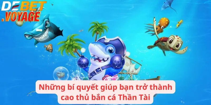 Bắn cá Thần Tài - Giải trí sôi động thưởng không giới hạn 3 Những bí quyết giúp bạn trở thành cao thủ bắn cá Thần Tài