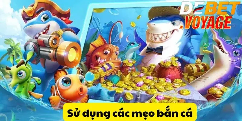 Bắn cá kim cương DEBET - Trò chơi hấp dẫn không thể bỏ lỡ 3 Sử dụng các mẹo bắn cá