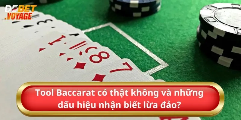 Giải Đáp Tool Baccarat Có Thật Không? Chính Xác 100%? 3 Tool Baccarat có thật không và những dấu hiệu nhận biết lừa đảo?