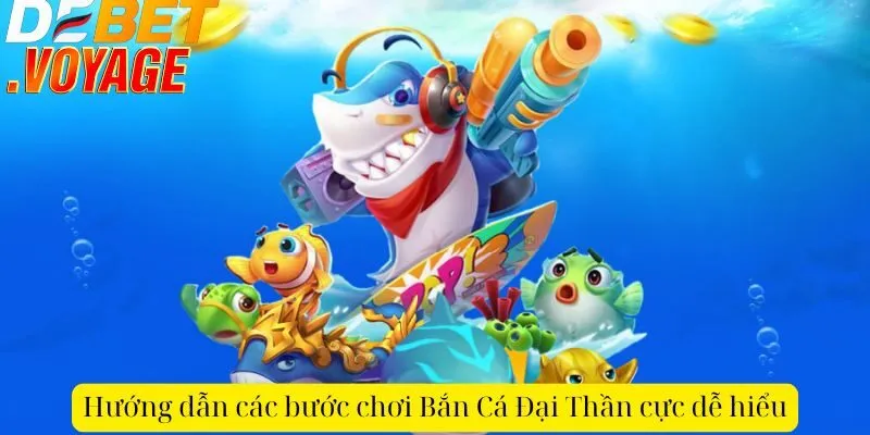 Chơi bắn cá đại thần DEBET - Trúng thưởng khủng mỗi ngày 1 Hướng dẫn các bước chơi Bắn Cá Đại Thần cực dễ hiểu