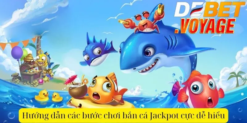 Chơi bắn cá jackpot tại DEBET - Cơ hội trúng thưởng khủng 1 Hướng dẫn các bước chơi bắn cá Jackpot cực dễ hiểu