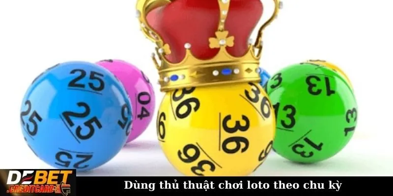 Cách dự đoán kết quả xổ số miền Bắc chính xác nhất? 2 Dùng thủ thuật chơi loto theo chu kỳ