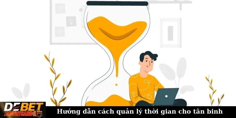 Cách quản lý thời gian hiệu quả khi chơi game bài online? 1 Hướng dẫn cách quản lý thời gian cho tân binh