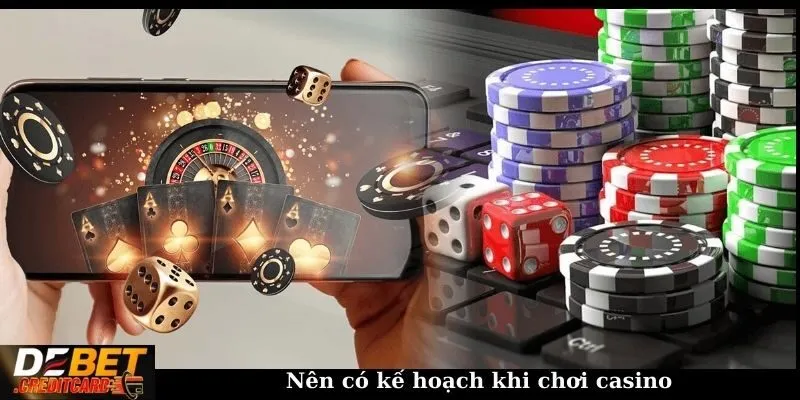 Làm thế nào để kiểm soát tiền cược trong casino? 2 Nên có kế hoạch khi chơi casino