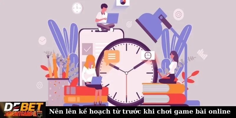 Cách quản lý thời gian hiệu quả khi chơi game bài online? 3 Nên lên kế hoạch từ trước khi chơi game bài online