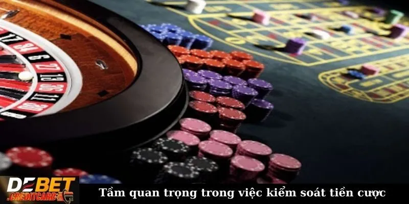 Làm thế nào để kiểm soát tiền cược trong casino? 1 Tầm quan trọng trong việc kiểm soát tiền cược