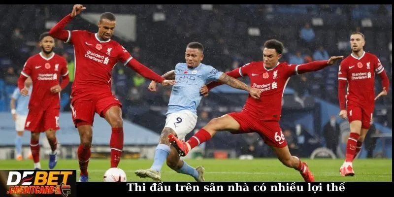 Làm sao để chọn kèo bóng đá hợp lý? Bật mí từ A - Z! 2 Thi đấu trên sân nhà có nhiều lợi thế